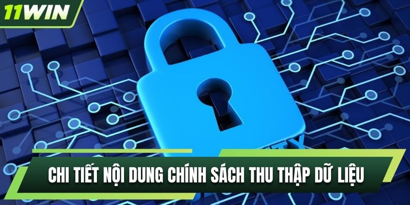 Chi tiết nội dung chính sách thu thập dữ liệu
