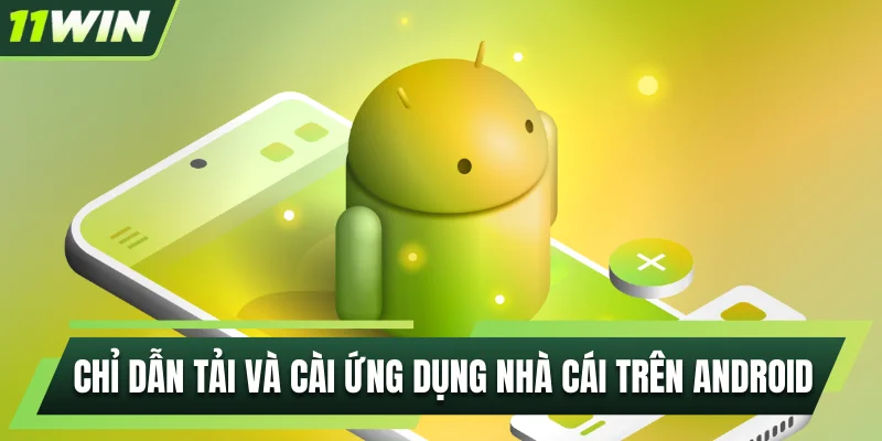 Chỉ dẫn tải và cài ứng dụng nhà cái trên Android