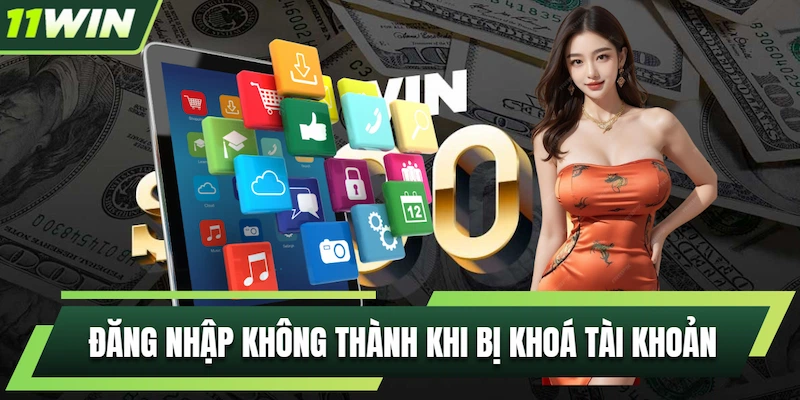 Đăng nhập 11WIN không thành khi bị khoá tài khoản