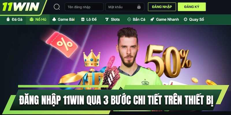 Đăng nhập 11WIN qua 3 bước chi tiết trên thiết bị