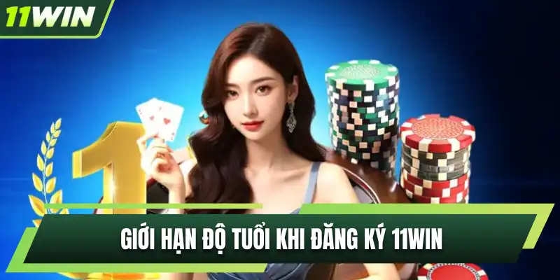 Giới hạn độ tuổi khi đăng ký 11WIN