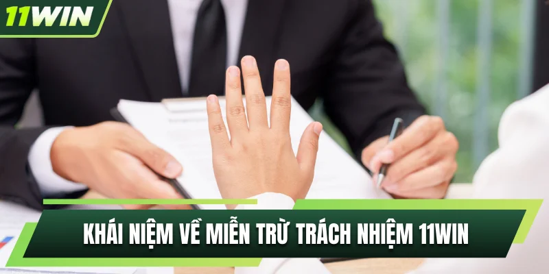 Khái niệm chuẩn về chính sách miễn trừ trách nhiệm 11WIN