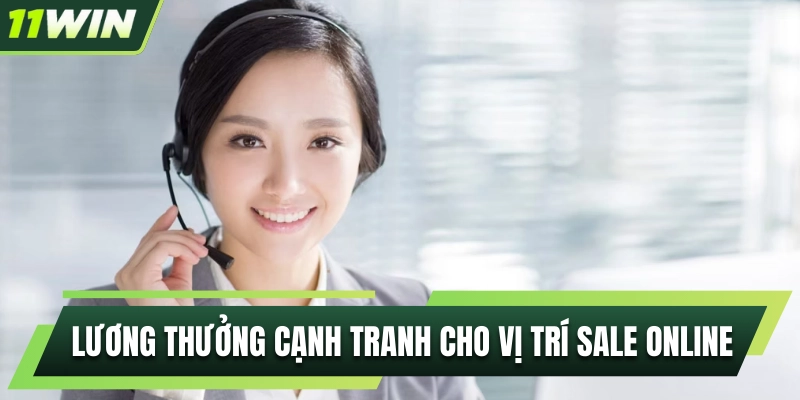 Lương thưởng cạnh tranh khi làm sale online