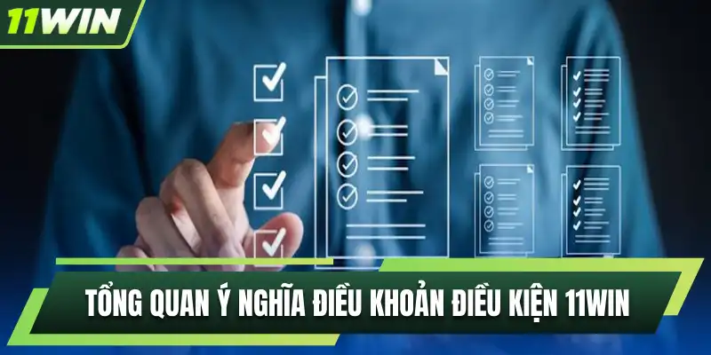Tổng quan ý nghĩa điều khoản điều kiện 11WIN